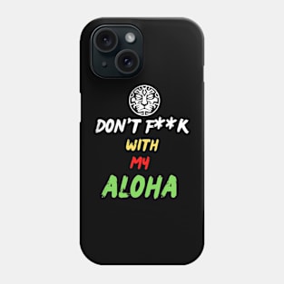 Don't F**K With My Aloha Phone Case