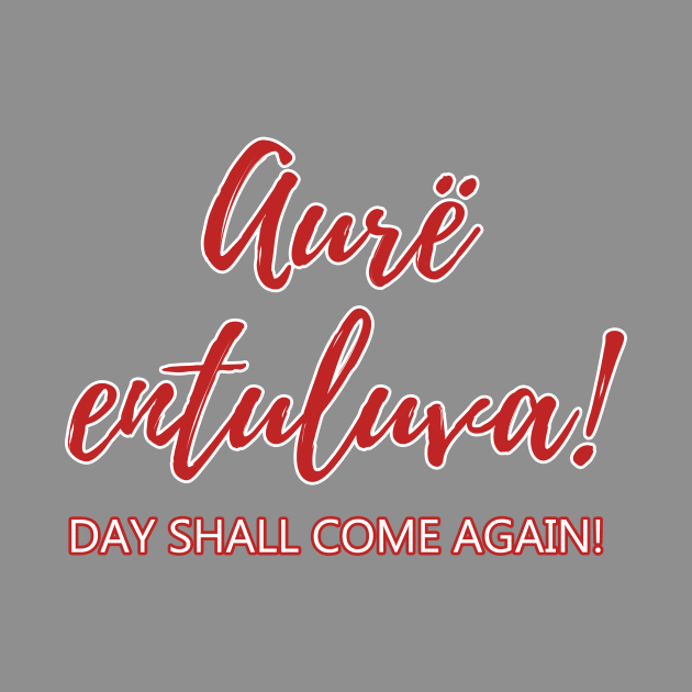 Aurë entuluva! Day shall come again! by silmarillionshirts