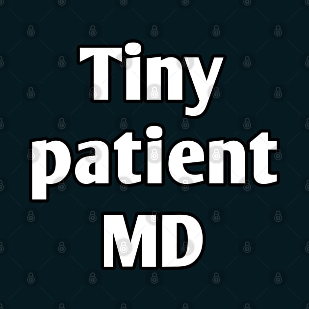 Tiny patient MD pediatrician pun by Spaceboyishere