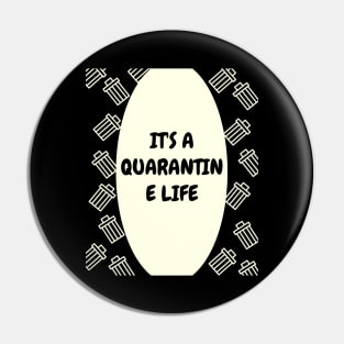 It's a Quarantine Life Pin