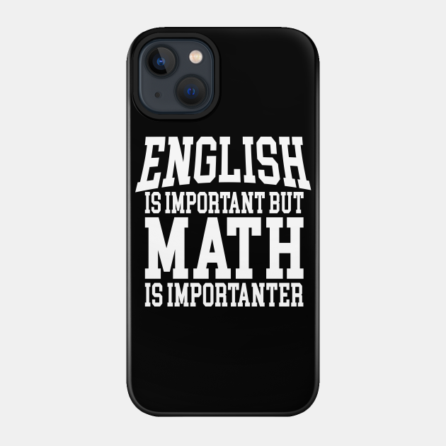 English is important but Math is importanter - Math - Phone Case