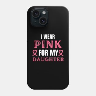 I Wear Pink For My Daughter Breast Cancer Birthday Phone Case