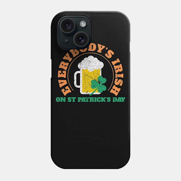 St Paddys Day Shirt (Everybody's Irish On St Patrick's Day) 2018 Phone Case by phoxydesign