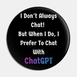 I don't always chat but when I do, I prefer ChatGPT Pin