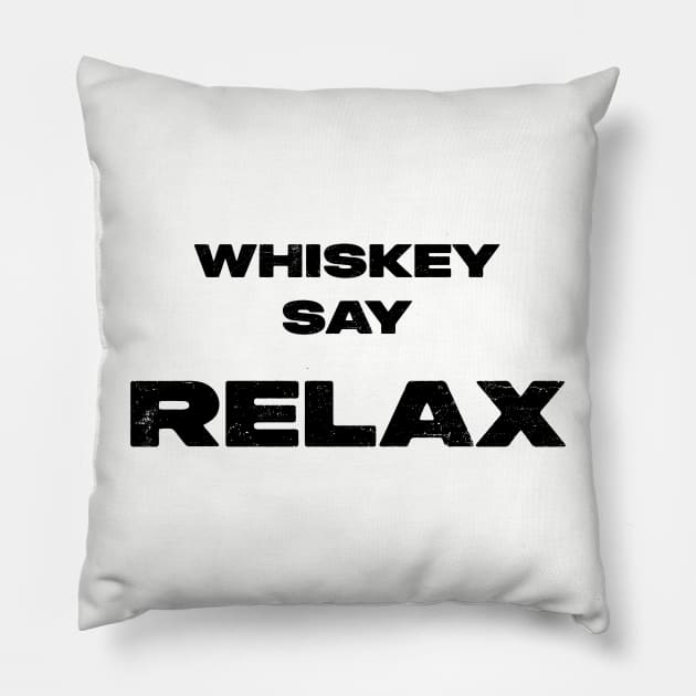 Whiskey Say: Relax tee Pillow by Old Whiskey Eye