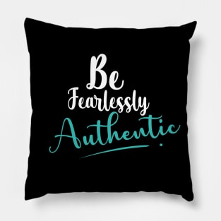 Be fearlessly Authentic Pillow