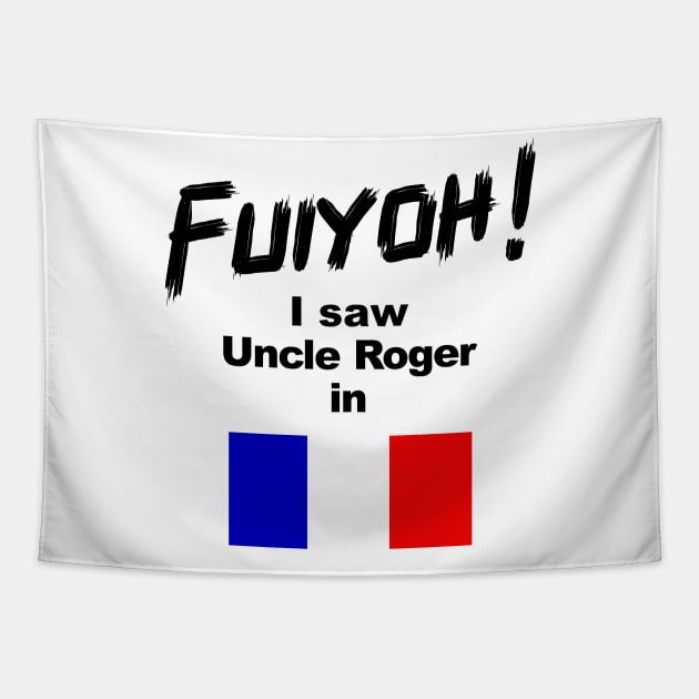 Uncle Roger World Tour - Fuiyoh - I saw Uncle Roger in France Tapestry by kimbo11