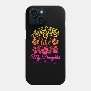 awesome like my daughter Phone Case