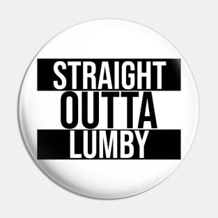 Straight Outta Lumby Pin