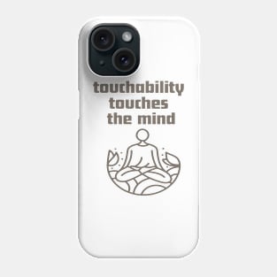 Touchability touches the mind. Phone Case