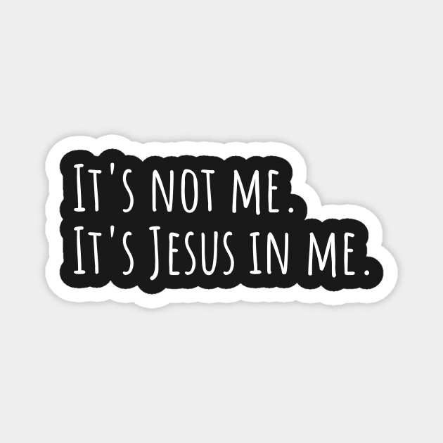 It's not me. It's Jesus in me. Magnet by DRBW
