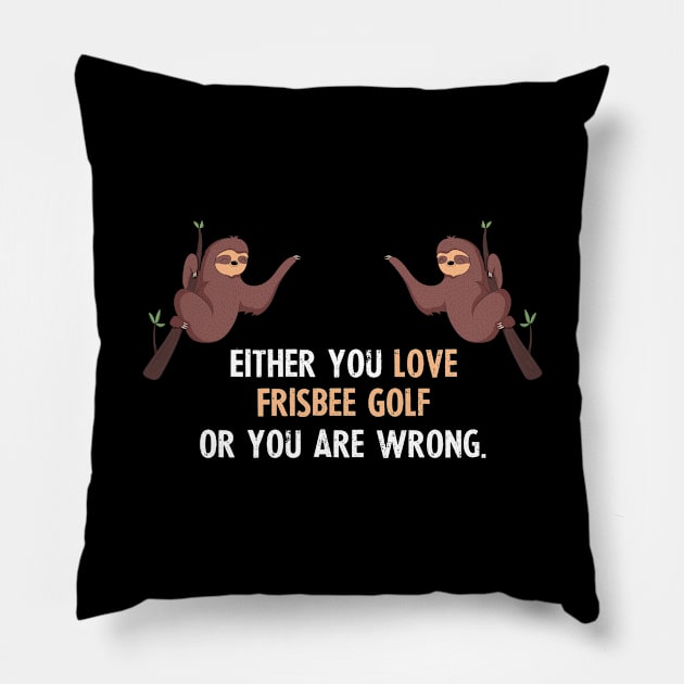 Either You Love Frisbee Golf Or You Are Wrong - With Cute Sloths Hanging Pillow by divawaddle