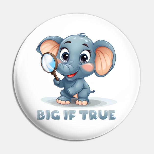 Big If True - Elephant Pin by My Geeky Tees - T-Shirt Designs