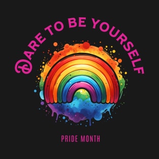 Dare to be yourself - Pride Month T-Shirt