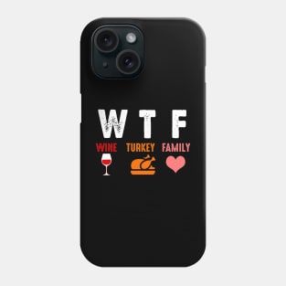 WTF Wine Turkey Family Shirt Funny Thanksgiving Day Tee T-Shirt Phone Case