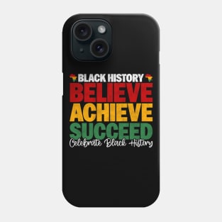 Black History Believe Achieve Succeed Celebrate Black History - Melanin African American Phone Case