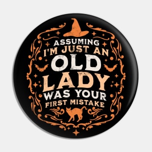 Assuming I'm Just An Old Lady Was Your First Mistake Witch Pin