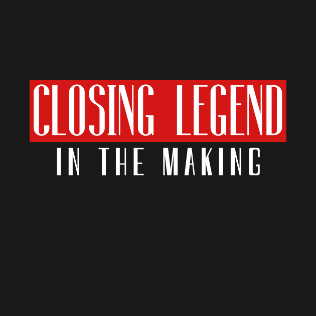 Closing Legend in the making. by Closer T-shirts