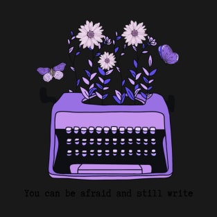 You can be afraid and still write (purple typewriter) T-Shirt