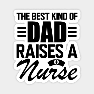 Nurse Dad - The Best kind of dad raises a nurse Magnet