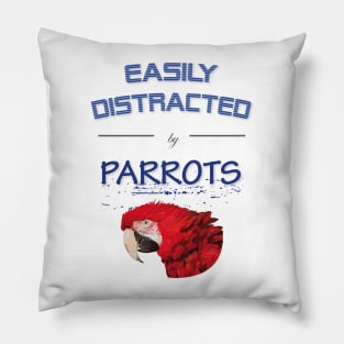 Easily distracted by parrots Pillow