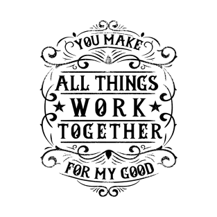 Christian bible verse you make all things work together for my good T-Shirt