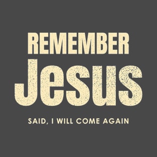 Remember Jesus Said, I Will Come Again. T-Shirt