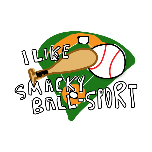 I Like Smacky Ball Sport by StoopidDoodles