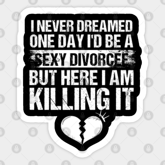 Sexy Divorcee Funny Marriage Sarcasm Gift Divorce Party Sticker Teepublic Uk