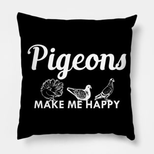 Pigeon - Pigeons make me happy Pillow