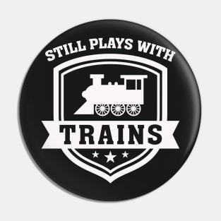 Still Plays With Trains Pin