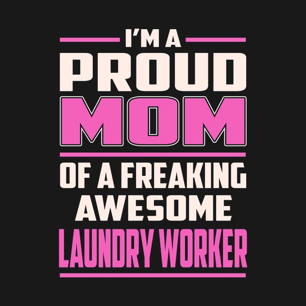 Proud MOM Laundry Worker by TeeBi