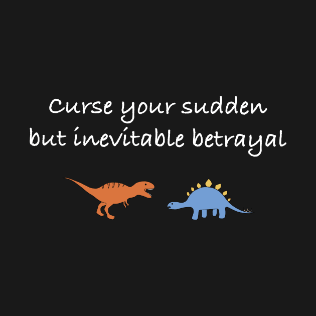 Curse your sudden but inevitable betrayal (white) by Earl Grey