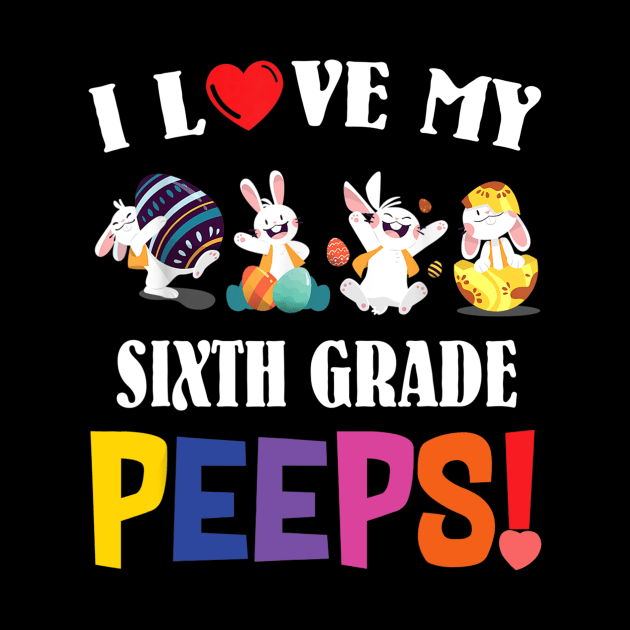 I Love My Sixth Grade Peeps Bunnies Easter Teacher Gift by cruztdk5