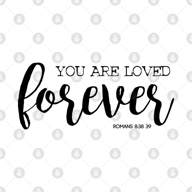 You are loved forever - You Are Loved Forever - Phone Case