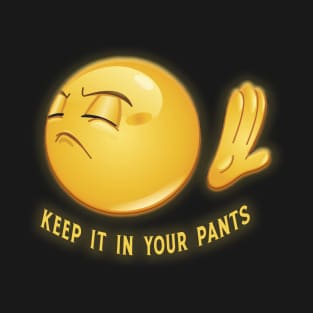 keep it in your pants T-Shirt