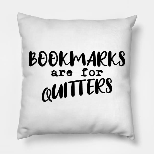 Bookmarks are for quitters Pillow by sigmarule