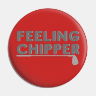 Feeling Chipper Pin