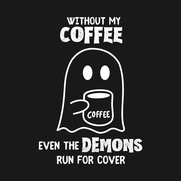 Without my Coffee by Builder Ben Paranormal Workshop LLC