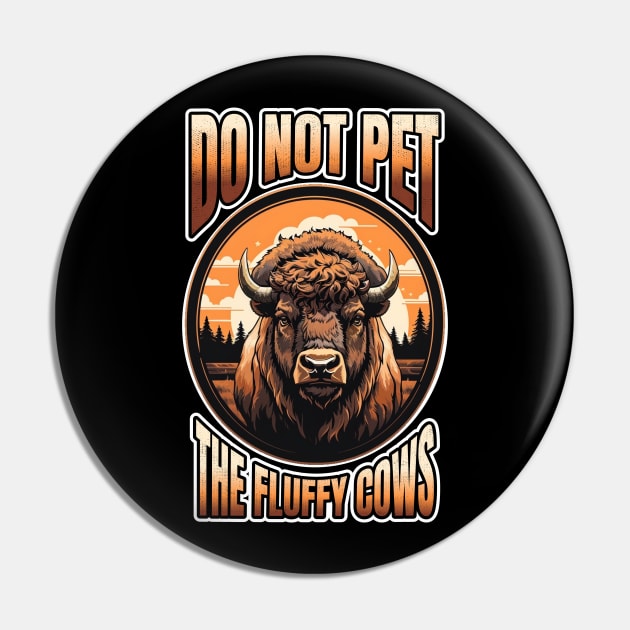 Do Not Pet The Fluffy Cows Bison Pin by NysdenKati