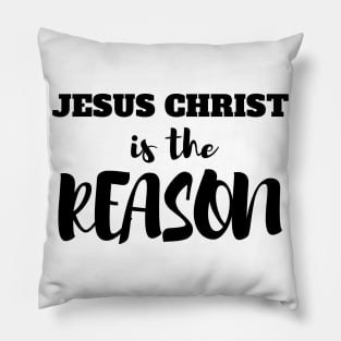 Jesus Christ Is The Reason Pillow