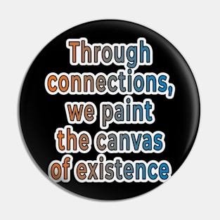 Painting Existence: The Canvas of Connections Pin