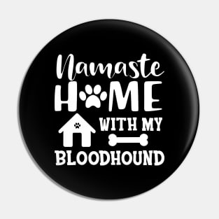 Bloodhound dog - Namaste home with my bloodhound Pin