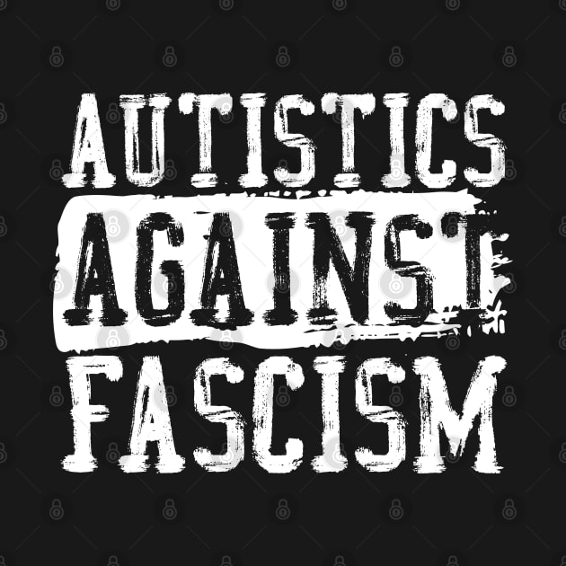 Autistics Against Fascism (White Text) by Model Deviance Designs