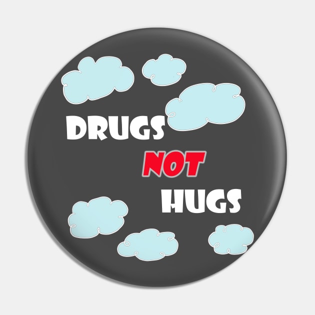 Drugs Not Hugs Pin by Dead but Adorable by Nonsense and Relish