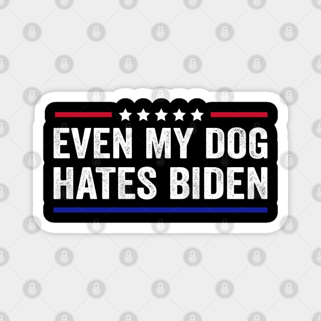 Even My Dog Hates Biden Funny Anti President Joe Biden Magnet by Tshirtiz