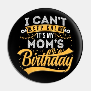 I Cant Keep Calm Its My Moms Birthday Happy Pin