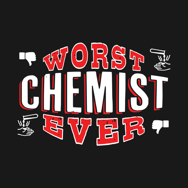 Worst Chemist Ever - Funny gift for chemistry lovers by BuzzBenson