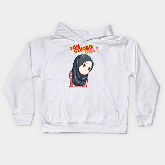 I Am Strong Girl ! - Anime Muslimah Cute Girl - Kids Hoodie | TeePublic I Am Strong Girl ! - Anime Muslimah Cute Girl - Kids Hoodie | TeePublic