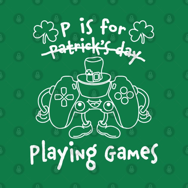 P Is For Playing Games St Patricks Day Funny Gamer by OrangeMonkeyArt